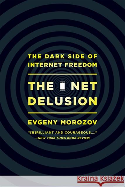 Net Delusion: The Dark Side of Internet Freedom Morozov, Evgeny 9781610391061 PublicAffairs - książka