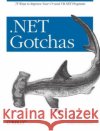 .Net Gotchas: 75 Ways to Improve Your C# and VB.NET Programs Subramaniam, Venkat 9780596009090 O'Reilly Media