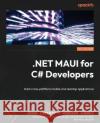 .NET MAUI for C# Developers Maddy Montaquila (Leger) 9781837631698 Packt Publishing Limited