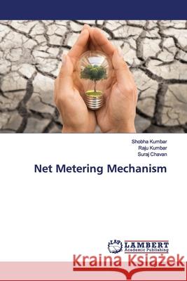 Net Metering Mechanism Kumbar, Shobha; Kumbar, Raju; Chavan, Suraj 9786139453375 LAP Lambert Academic Publishing - książka