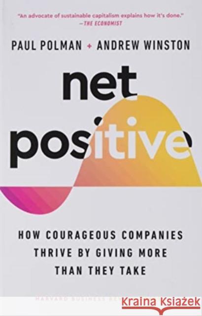 Net Positive: How Courageous Companies Thrive by Giving More Than They Take Paul Polman   9781647824730 Harvard Business Review Press - książka