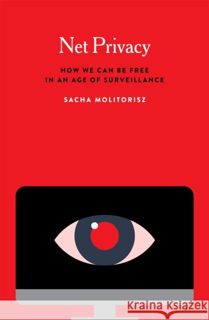 Net Privacy: How We Can Be Free in an Age of Surveillance Sacha Molitorisz 9780228001553 McGill-Queen's University Press - książka