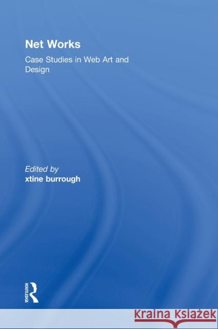 Net Works: Case Studies in Web Art and Design Burrough, Xtine 9780415882217 Routledge - książka