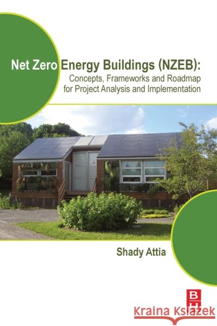 Net Zero Energy Buildings (Nzeb): Concepts, Frameworks and Roadmap for Project Analysis and Implementation Attia, Shady 9780128124611 Butterworth-Heinemann Inc - książka
