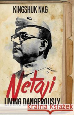 Netaji: Living Dangerously Kingshuk Nag 9789384439699 Paranjoy Guha Thakurta - książka