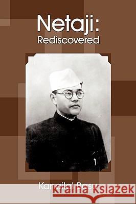 Netaji: Rediscovered Kanailal Basu 9781434366320 AuthorHouse - książka
