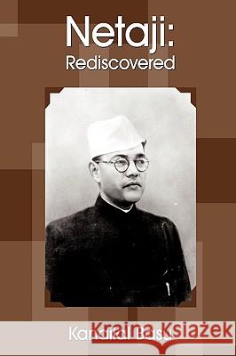 Netaji: Rediscovered Kanailal Basu 9781449055677 AuthorHouse - książka