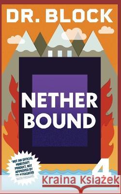 Nether Bound: An Unofficial Gaming Adventure Book for Minecrafters Dr Block   9781958048368 Eclectic Esquire Media, LLC - książka