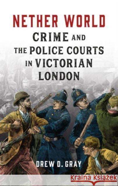 Nether World: Crime and the Police Courts in Victorian London Drew D Gray 9781789148541 Reaktion Books - książka