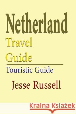 Netherlands Travel Guide: Touristic Guide Jesse Russell 9781709567728 Independently Published - książka