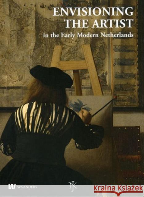 Netherlands Yearbook for History of Art / Nederlands Kunsthistorisch Jaarboek 59 (2009): Envisioning the Artist in the Early Modern Netherlands / Het Chapman 9789040076831 B.V. Waanders Uitgeverji - książka