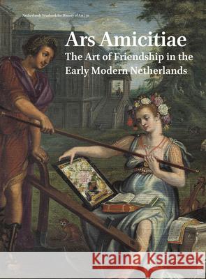 Netherlands Yearbook for History of Art / Nederlands Kunsthistorisch Jaarboek 70 (2020): Ars Amicitiae: The Art of Friendship in the Early Modern Neth Chapman, H. Perry 9789004448575 Brill - książka