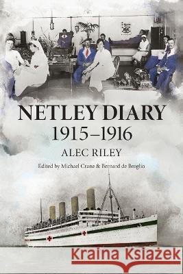 Netley Diary 1915-1916 Alec Riley Michael Crane Bernard d 9780645235975 Little Gully Publishing - książka