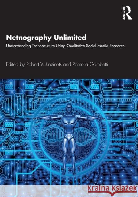 Netnography Unlimited: Understanding Technoculture using Qualitative Social Media Research Kozinets, Robert V. 9780367425654 Routledge - książka