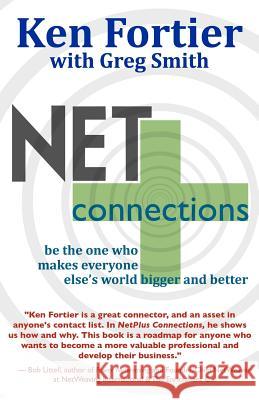 NetPlus Connections: Be the One Who Makes Everyone Else's World Bigger and Better Smith, Greg 9780983960249 Black Lake Press - książka