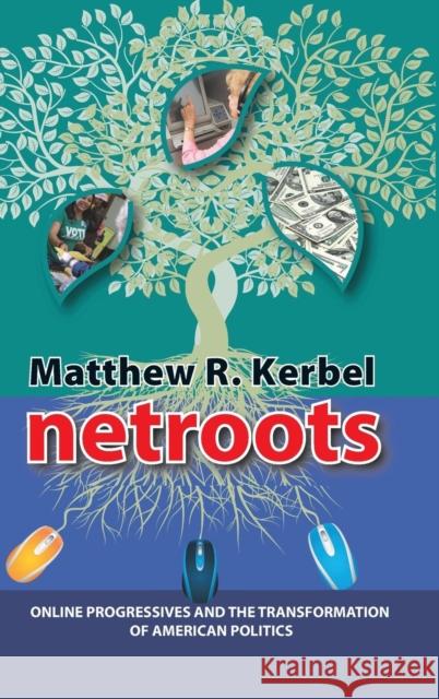 NetRoots: Online Progressives and the Transformation of American Politics Matthew R. Kerbel 9781594514944 Paradigm Publishers - książka