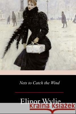 Nets to Catch the Wind Elinor Wylie 9781979142939 Createspace Independent Publishing Platform - książka