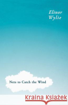 Nets to Catch the Wind: With an Essay By Martha Elizabeth Johnson Wylie, Elinor 9781446073674 Geikie Press - książka