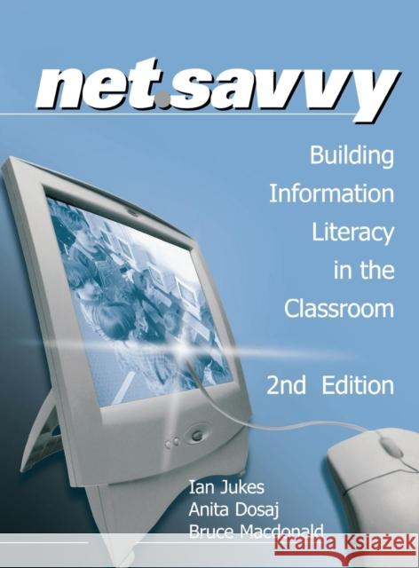 Netsavvy: Building Information Literacy in the Classroom Jukes, Ian 9780761975649 Corwin Press - książka