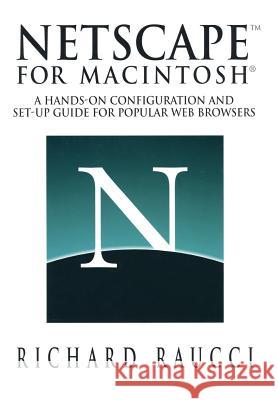 Netscape(tm) for Macintosh(r): A Hands-On Configuration and Set-Up Guide for Popular Web Browsers R. Raucci Richard Raucci 9780387946627 Springer - książka