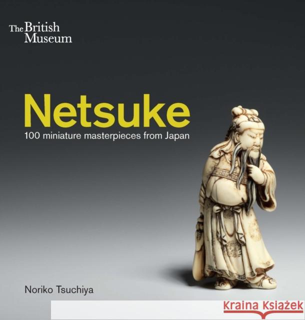 Netsuke: 100 miniature masterpieces from Japan Tsuchiya Noriko 9780714124810 British Museum Press - książka