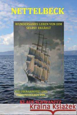 Nettelbeck: Wundersame Lebensgeschichte von ihm selbst erzählt Schwanitz, Klaus 9781500540883 Createspace - książka