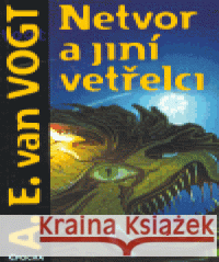 Netvor a jiní vetřelci A.E. van Vogt 9788087027141 Epocha - książka