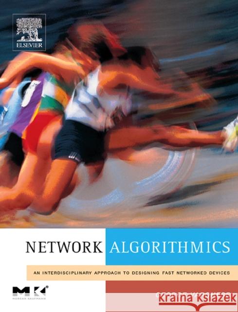 Network Algorithmics: An Interdisciplinary Approach to Designing Fast Networked Devices Varghese, George 9780120884773 Morgan Kaufmann Publishers - książka