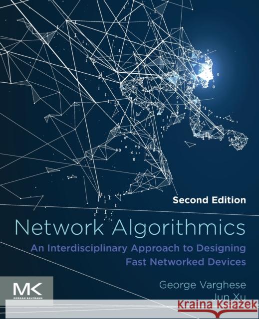 Network Algorithmics: An Interdisciplinary Approach to Designing Fast Networked Devices Jun Xu George Varghese 9780128099278 Morgan Kaufmann Publishers - książka