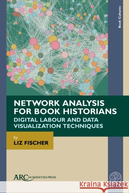 Network Analysis for Book Historians Fischer 9781802702682 Arc Humanities Press - książka
