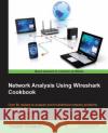 Network Analysis Using Wireshark Cookbook Yoram Orzach 9781849517645 Packt Publishing
