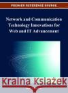 Network and Communication Technology Innovations for Web and IT Advancement Ghazi I. Alkhatib 9781466621572 Information Science Reference