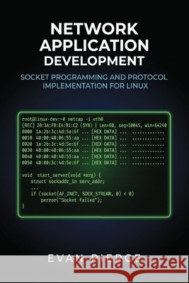 Network Application Development: Socket Programming and Protocol Implementation for Linux Pierce, Evan 9798182407205 Independently Published - książka