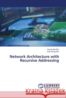 Network Architecture with Recursive Addressing Young He Dae Youn 9786203410099 LAP Lambert Academic Publishing - książka