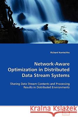 Network-Aware Optimization in Distributed Data Stream Systems Richard Kuntschke 9783639102628 VDM Verlag - książka