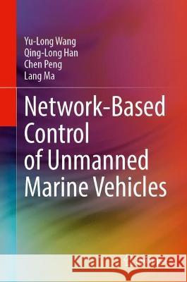 Network-Based Control of Unmanned Marine Vehicles Yu-Long Wang Qing-Long Han Chen Peng 9783031286049 Springer - książka