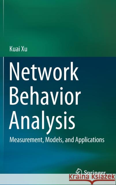 Network Behavior Analysis: Measurement, Models, and Applications Xu, Kuai 9789811683244 Springer Singapore - książka