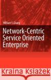 Network-Centric Service Oriented Enterprise William Y. Chang 9781402064555 Springer