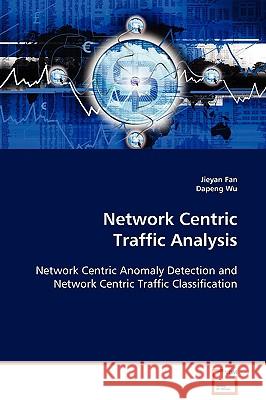 Network Centric Traffic Analysis Jieyan Fan, Dapeng Wu 9783836492966 VDM Verlag - książka