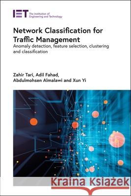 Network Classification for Traffic Management: Anomaly Detection, Feature Selection, Clustering and Classification Zahir Tari Adil Fahad Abdulmohsen Almalawi 9781785619212 Institution of Engineering & Technology - książka