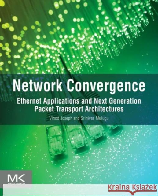 Network Convergence: Ethernet Applications and Next Generation Packet Transport Architectures Joseph, Vinod 9780123978776 Elsevier Science - książka