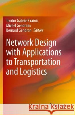 Network Design with Applications to Transportation and Logistics Teodor Gabriel Crainic Michel Gendreau Bernard Gendron 9783030640200 Springer Nature Switzerland AG - książka