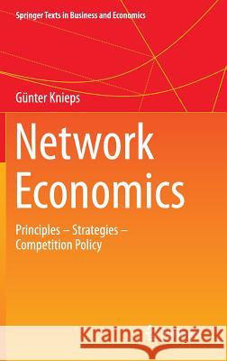 Network Economics: Principles - Strategies - Competition Policy Knieps, Günter 9783319116945 Springer - książka