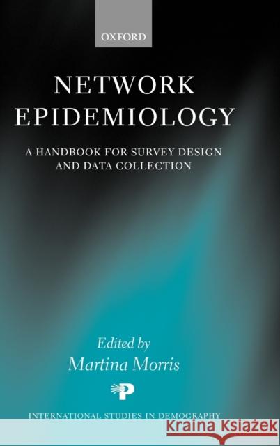 Network Epidemiology: A Handbook for Survey Design and Data Collection Morris, Martina 9780199269013 Oxford University Press - książka