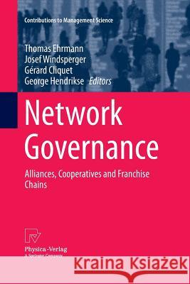 Network Governance: Alliances, Cooperatives and Franchise Chains Ehrmann, Thomas 9783642430916 Physica-Verlag - książka