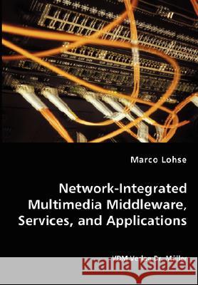 Network-Integrated Multimedia Middleware, Services, and Applications Marco Lohse 9783836449625 VDM Verlag - książka