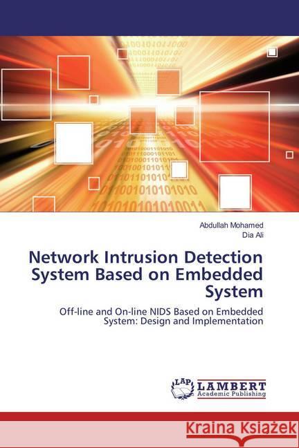Network Intrusion Detection System Based on Embedded System : Off-line and On-line NIDS Based on Embedded System: Design and Implementation Mohamed, Abdullah; Ali, Dia 9783659833250 LAP Lambert Academic Publishing - książka