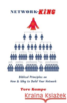 Network-KING: Biblical Principles on How & Why to Build Your Network David Pietsch Tere Kampe 9781733860291 To the Point Publishing - książka