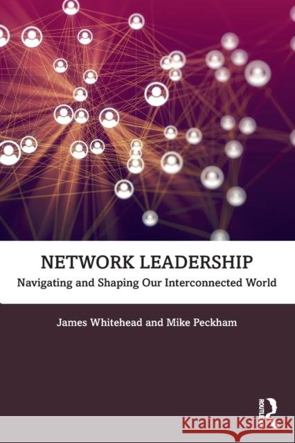 Network Leadership: Navigating and Shaping Our Interconnected World Whitehead, James 9780367552541 Taylor & Francis Ltd - książka