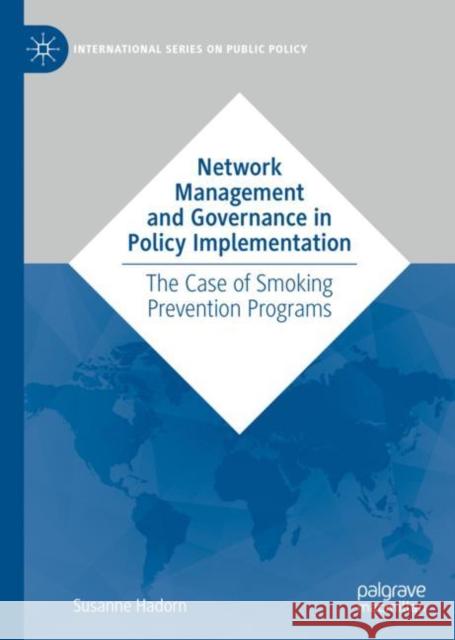 Network Management and Governance in Policy Implementation: The Case of Smoking Prevention Programs Hadorn, Susanne 9783031088070 Springer International Publishing AG - książka